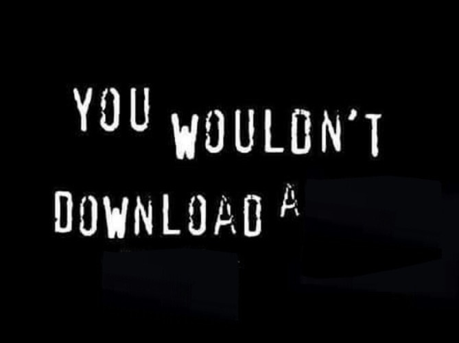 you_wouldnt_download_a